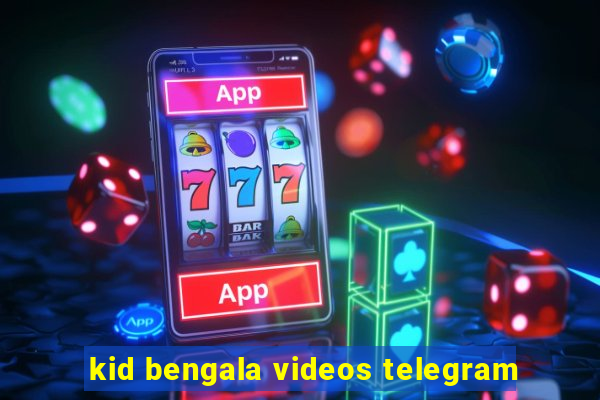 kid bengala videos telegram